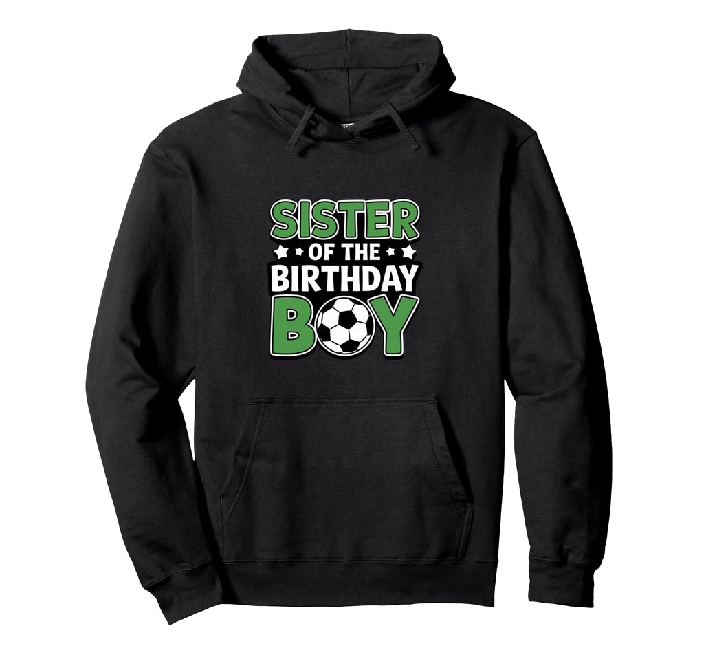 Soccer Sister Birthday Party Hoodie - Casual Everyday Wear for Adults - T-Shirt, Sweatshirt, Hoodie