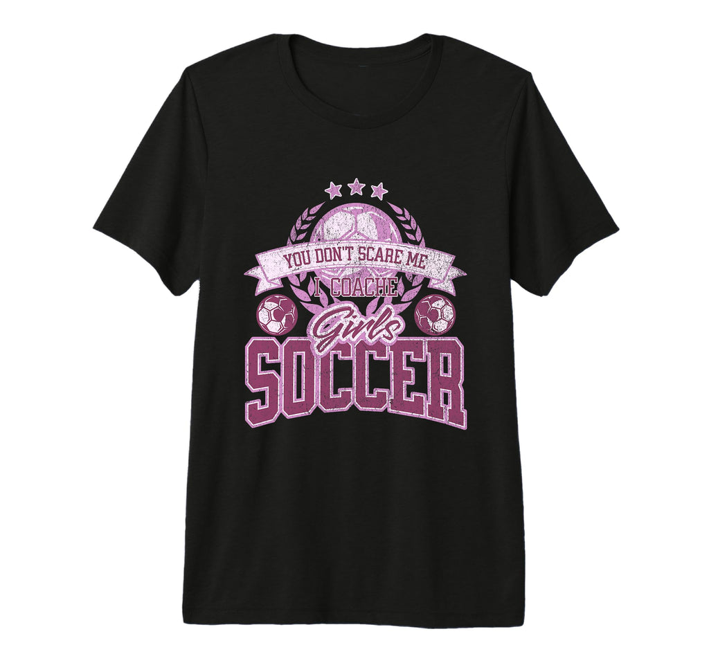 Coaches You Dont Scare Me I Coach Soccer T-Shirt - Graphic Print Unisex - T-Shirt, Sweatshirt, Hoodie