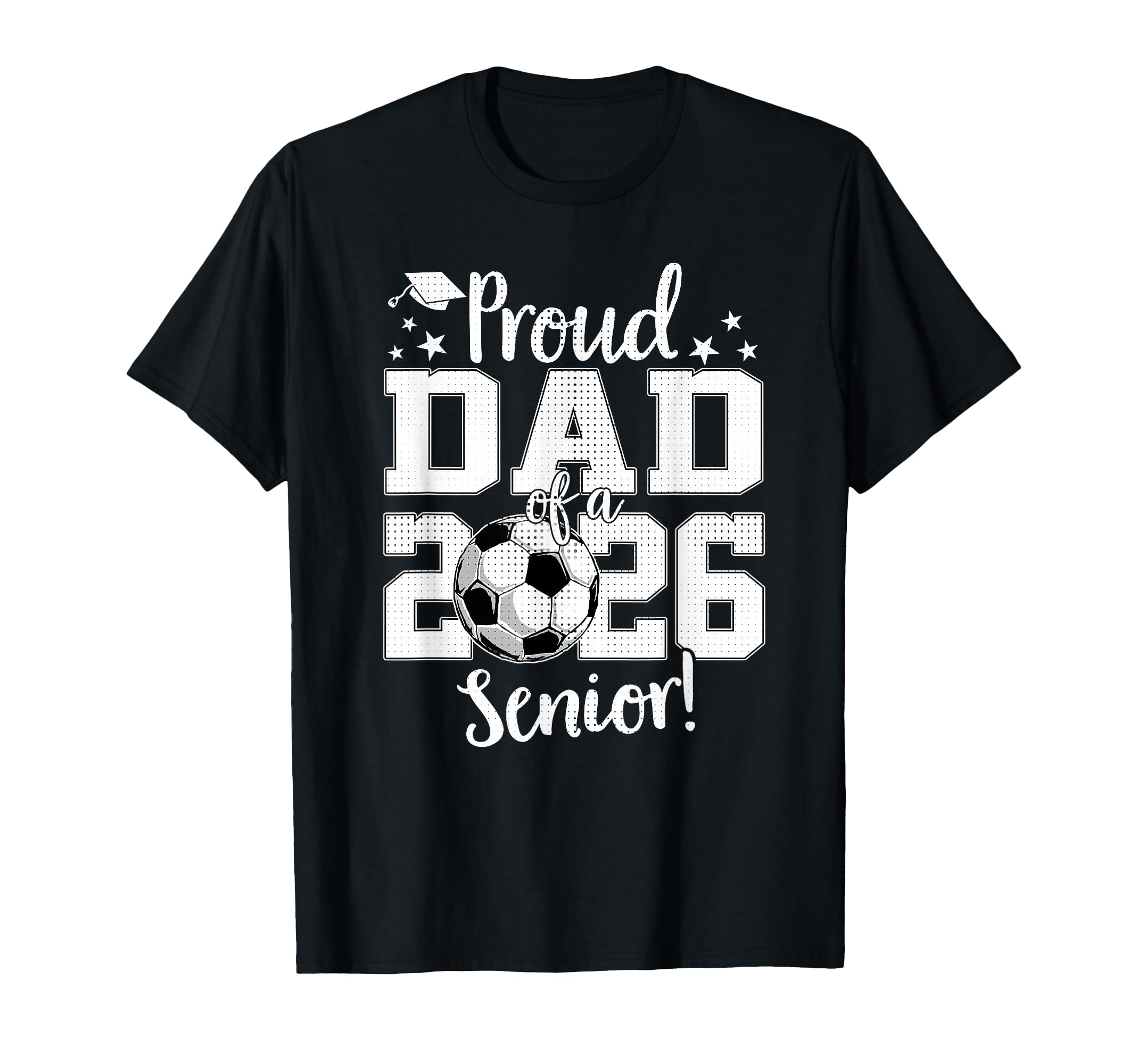 Proud Dad 2026 Senior Soccer Lovers T-Shirt - Graphic Print Unisex - T-Shirt, Sweatshirt, Hoodie