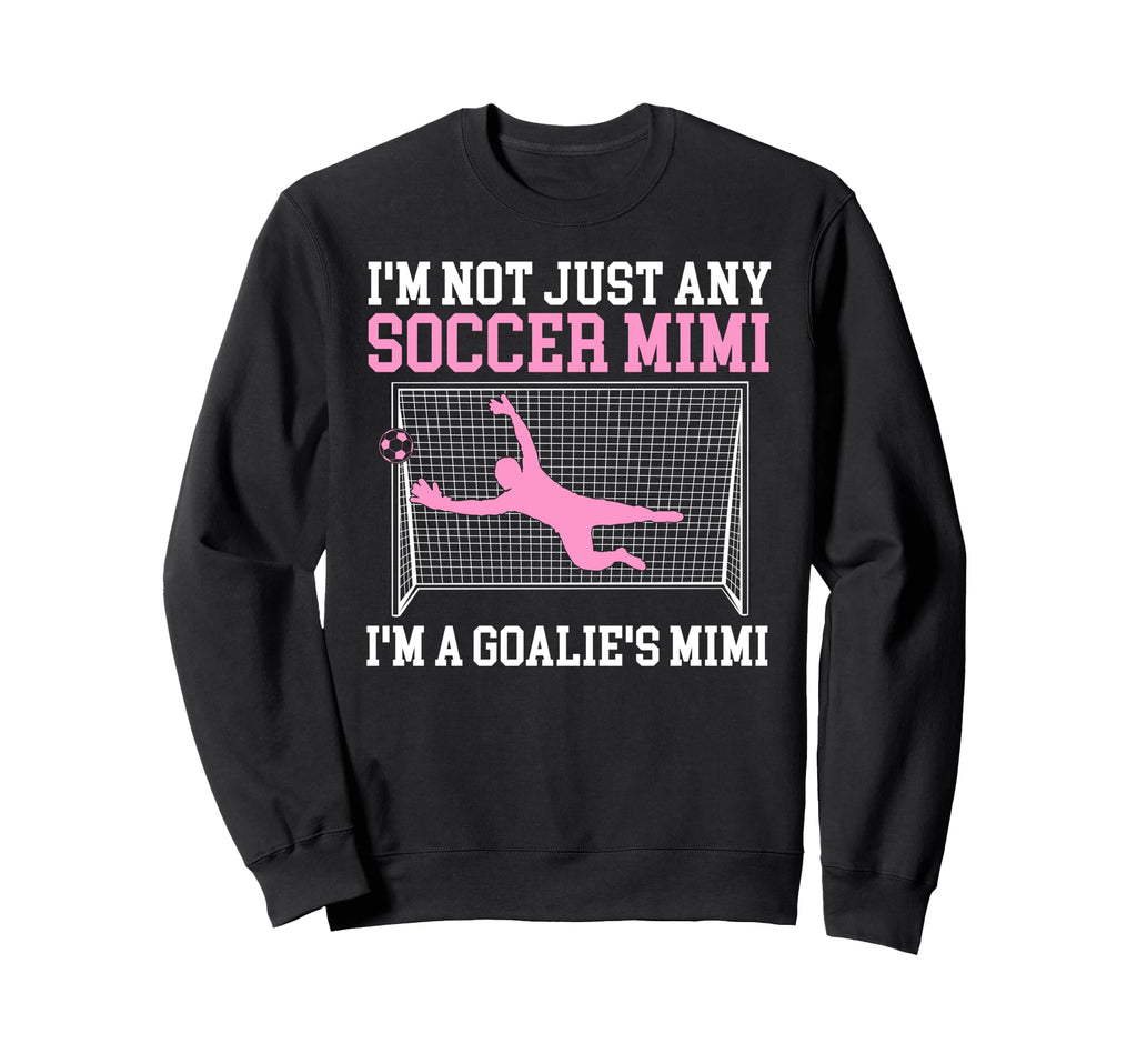 Im Soccer Goalie Mimi Soccer Keeper Sweatshirt - Unique Graphic Men Women - T-Shirt, Sweatshirt, Hoodie