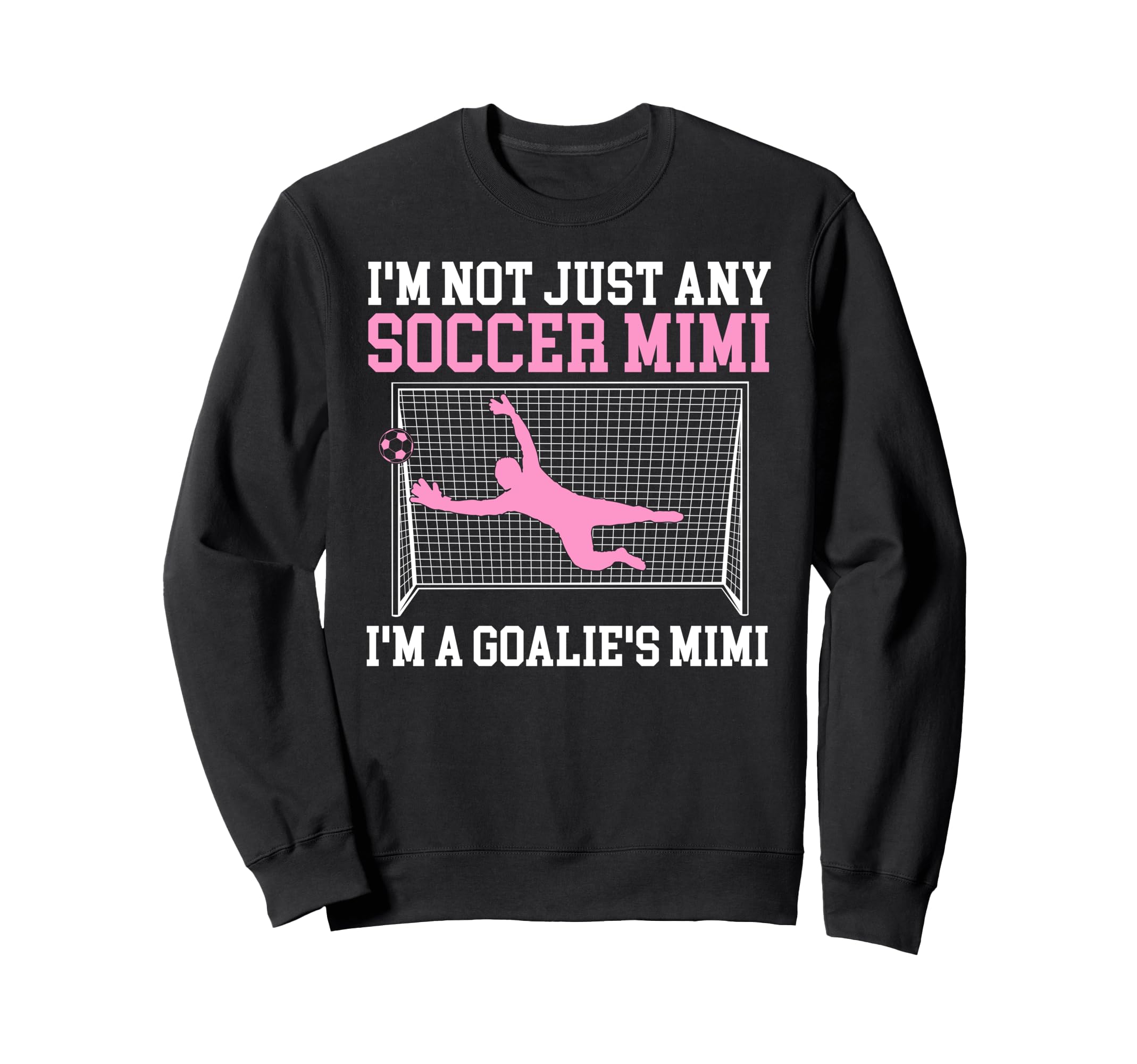 Im Soccer Goalie Mimi Soccer Keeper Sweatshirt - Unique Graphic Men Women - T-Shirt, Sweatshirt, Hoodie