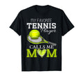 My Favorite Tennis Player Calls Me Mom T-Shirt - Novelty Apparel Unisex - T-Shirt, Sweatshirt, Hoodie