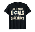 Life Is About Goals Mine Is To Save T-Shirt - Minimalist Print Unisex - T-Shirt, Sweatshirt, Hoodie