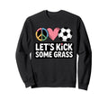 Let S Kick Some Grass Soccer Mom Sweatshirt - Streetwear Style Men Women - T-Shirt, Sweatshirt, Hoodie