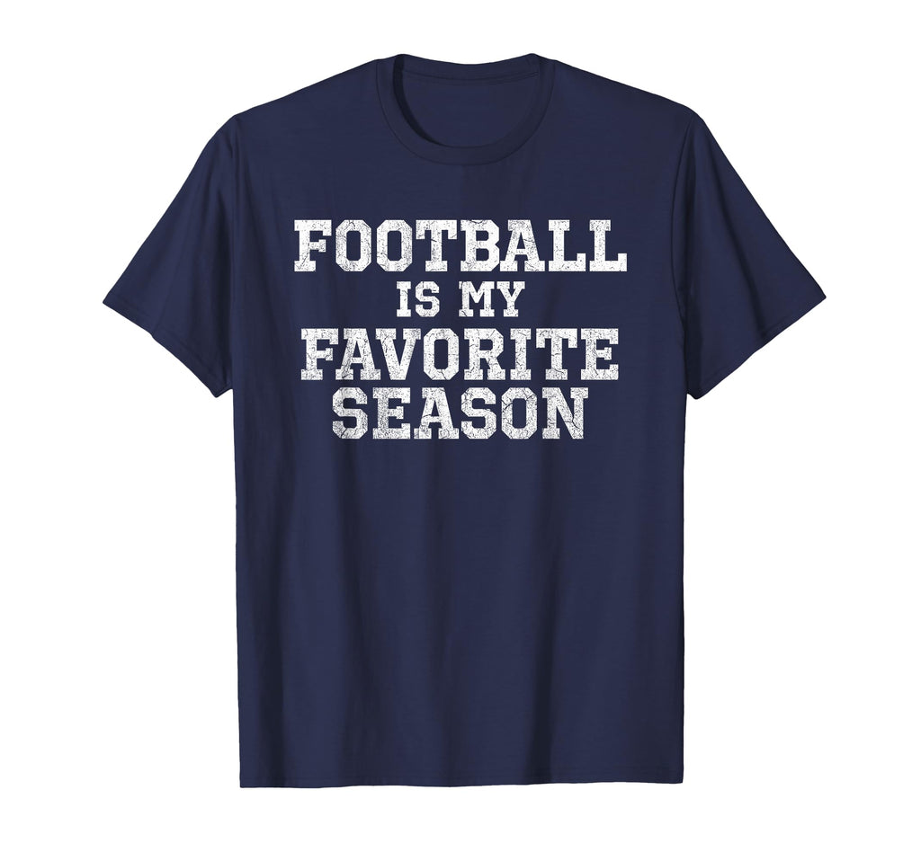 Football Is My Favorite Season Funny T-Shirt - Streetwear Style Men Women - T-Shirt, Sweatshirt, Hoodie