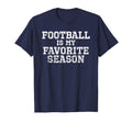 Football Is My Favorite Season Funny T-Shirt - Streetwear Style Men Women - T-Shirt, Sweatshirt, Hoodie