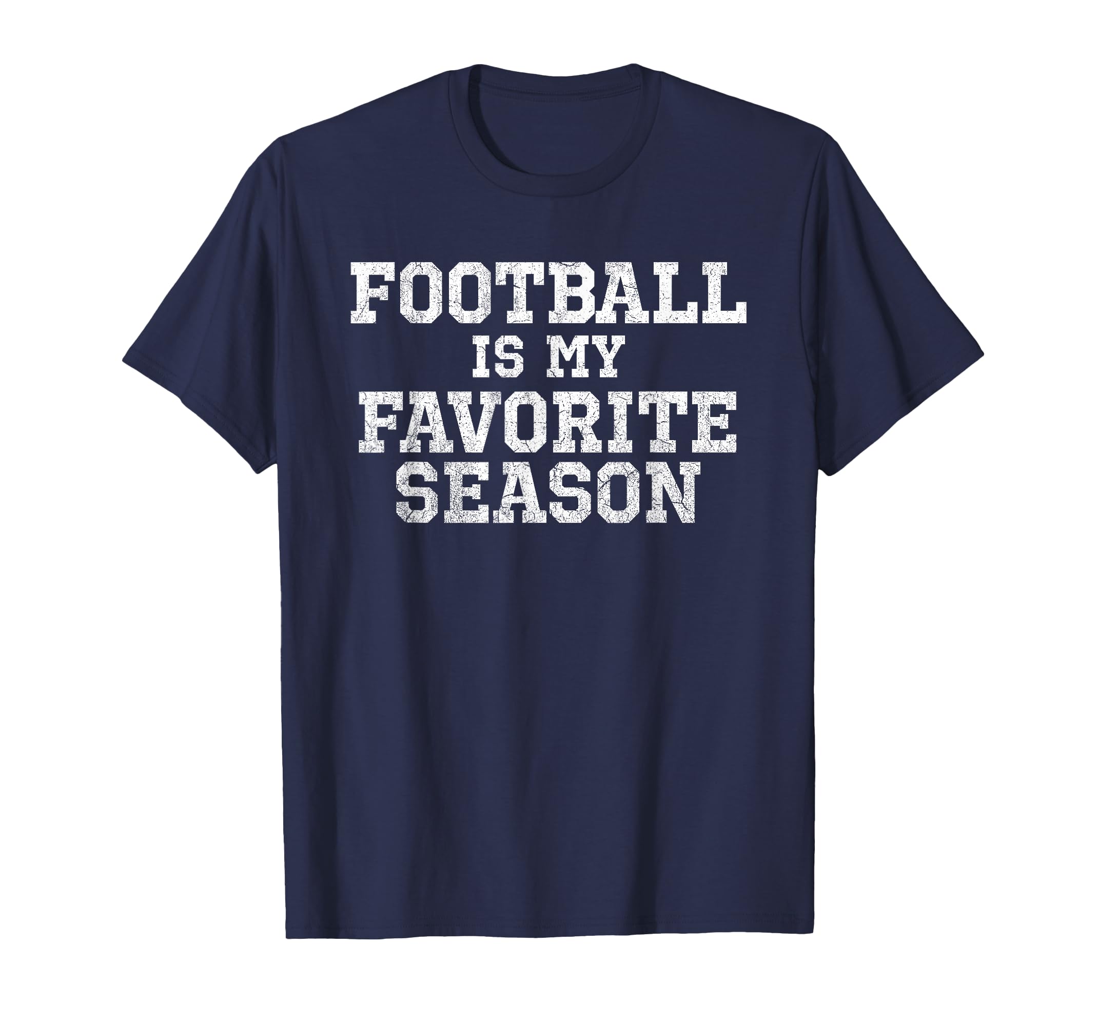 Football Is My Favorite Season Funny T-Shirt - Streetwear Style Men Women - T-Shirt, Sweatshirt, Hoodie