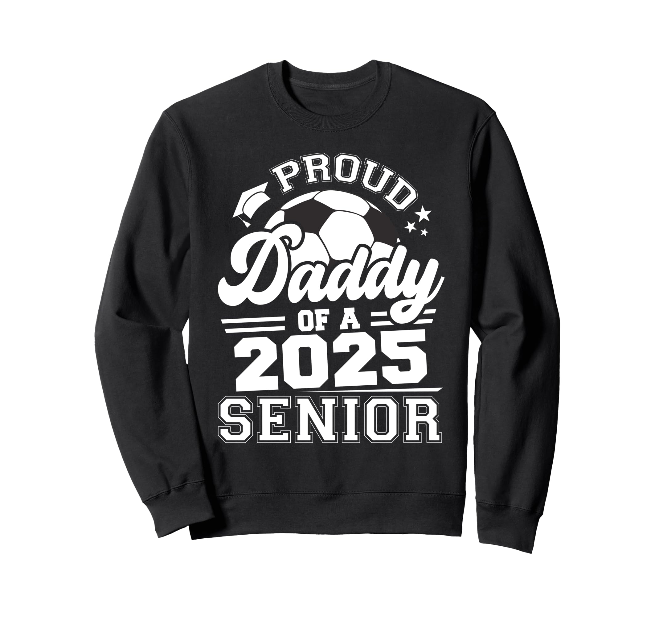 Proud Daddy 2025 Senior Graduate Sweatshirt - Streetwear Style for Adults - T-Shirt, Sweatshirt, Hoodie