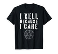 I Yell Because I Care Funny Soccer Fan T-Shirt - Graphic Print Men Women - T-Shirt, Sweatshirt, Hoodie