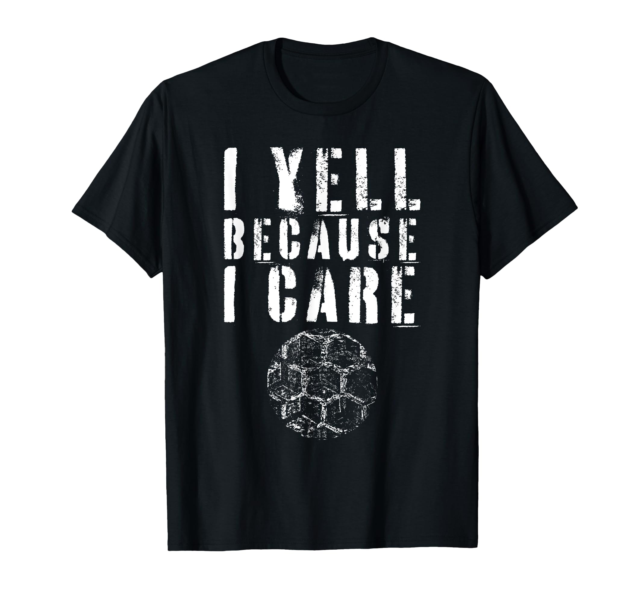 I Yell Because I Care Funny Soccer Fan T-Shirt - Graphic Print Men Women - T-Shirt, Sweatshirt, Hoodie