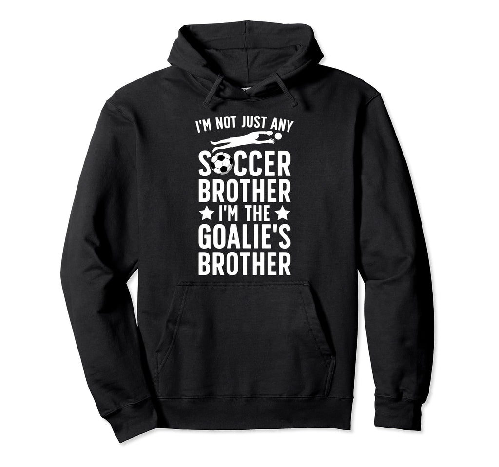 Im Soccer Goalie Brother Soccer Hoodie - Aesthetic Graphic Men Women - T-Shirt, Sweatshirt, Hoodie