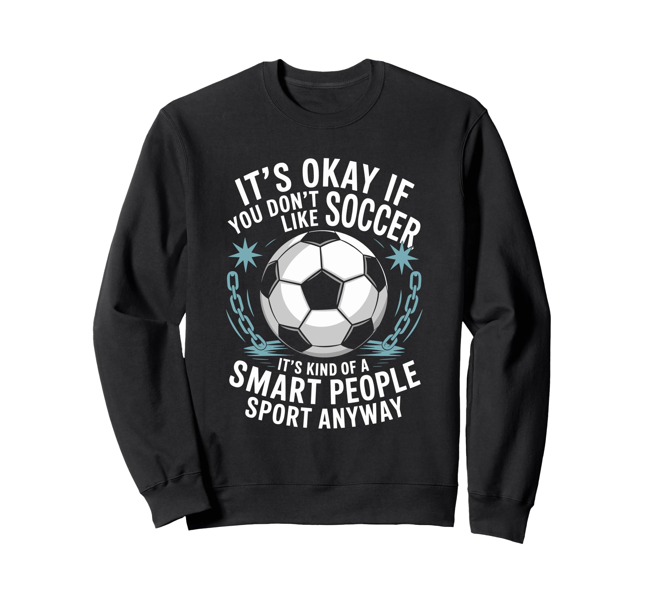 Soccer If You Dont Like Soccer Sweatshirt - Minimalist Print for Adults - T-Shirt, Sweatshirt, Hoodie