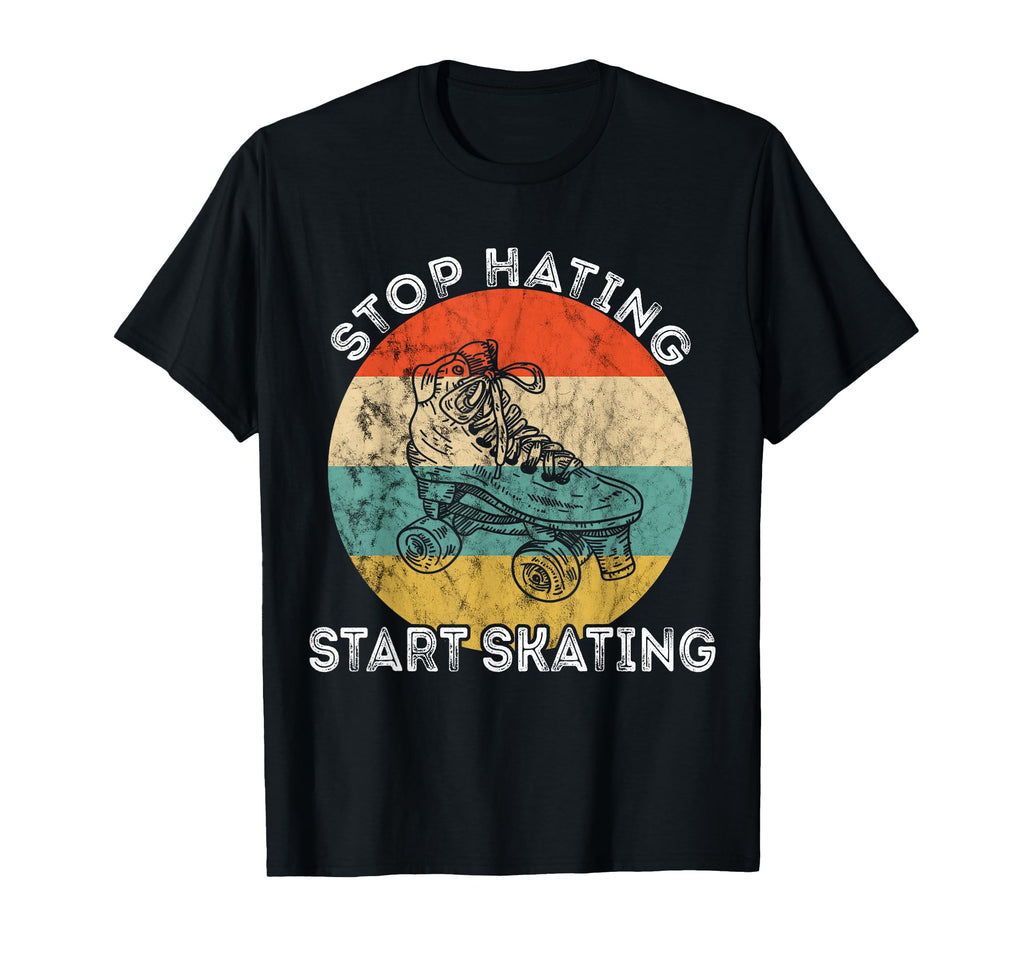 Stop Hating Start Skating Roller T-Shirt - Casual Everyday Wear Men Women - T-Shirt, Sweatshirt, Hoodie