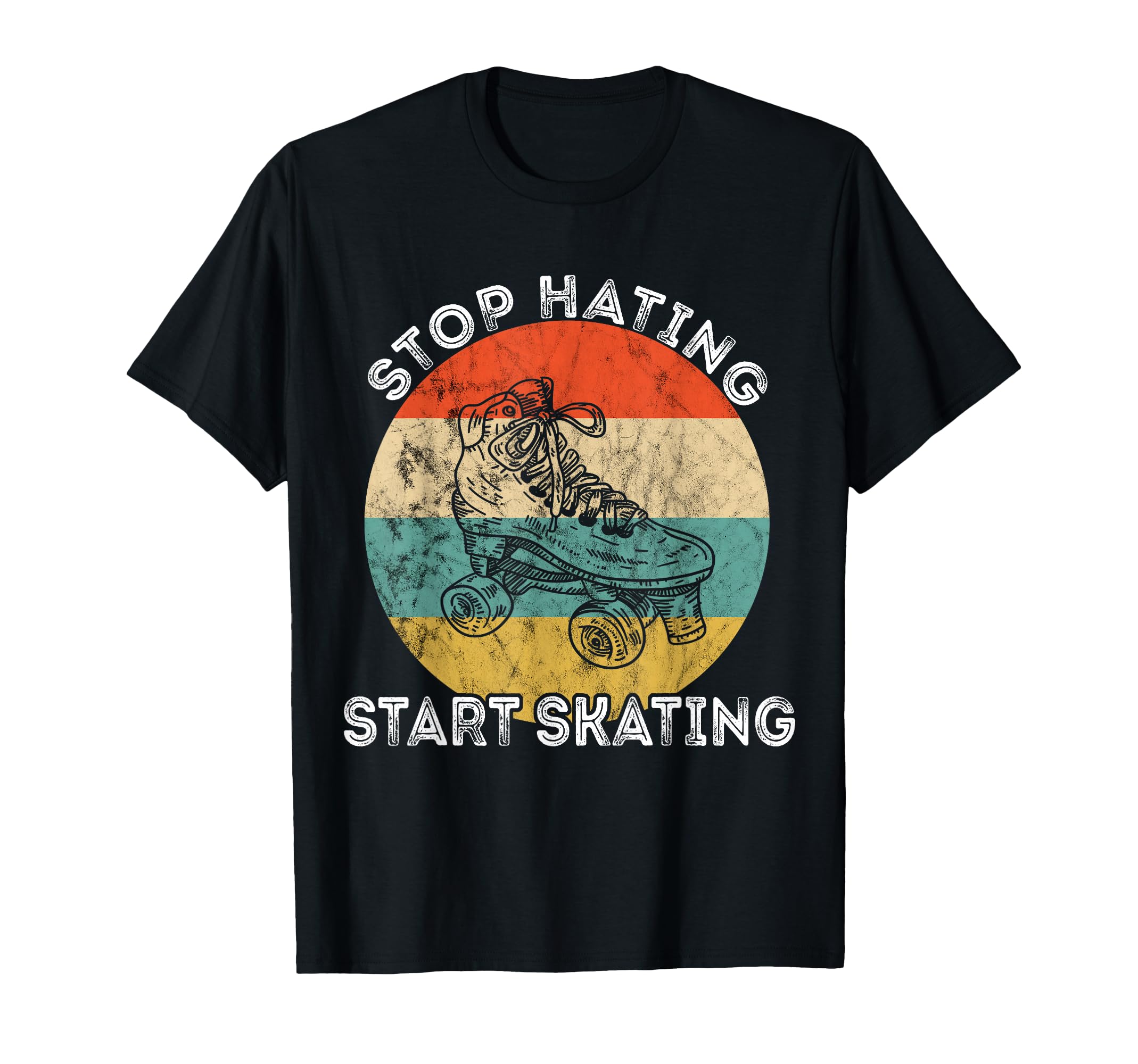 Stop Hating Start Skating Roller T-Shirt - Casual Everyday Wear Men Women - T-Shirt, Sweatshirt, Hoodie