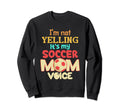Im Not Yelling This Is My Soccer Sweatshirt - Trendy Graphic for Adults - T-Shirt, Sweatshirt, Hoodie