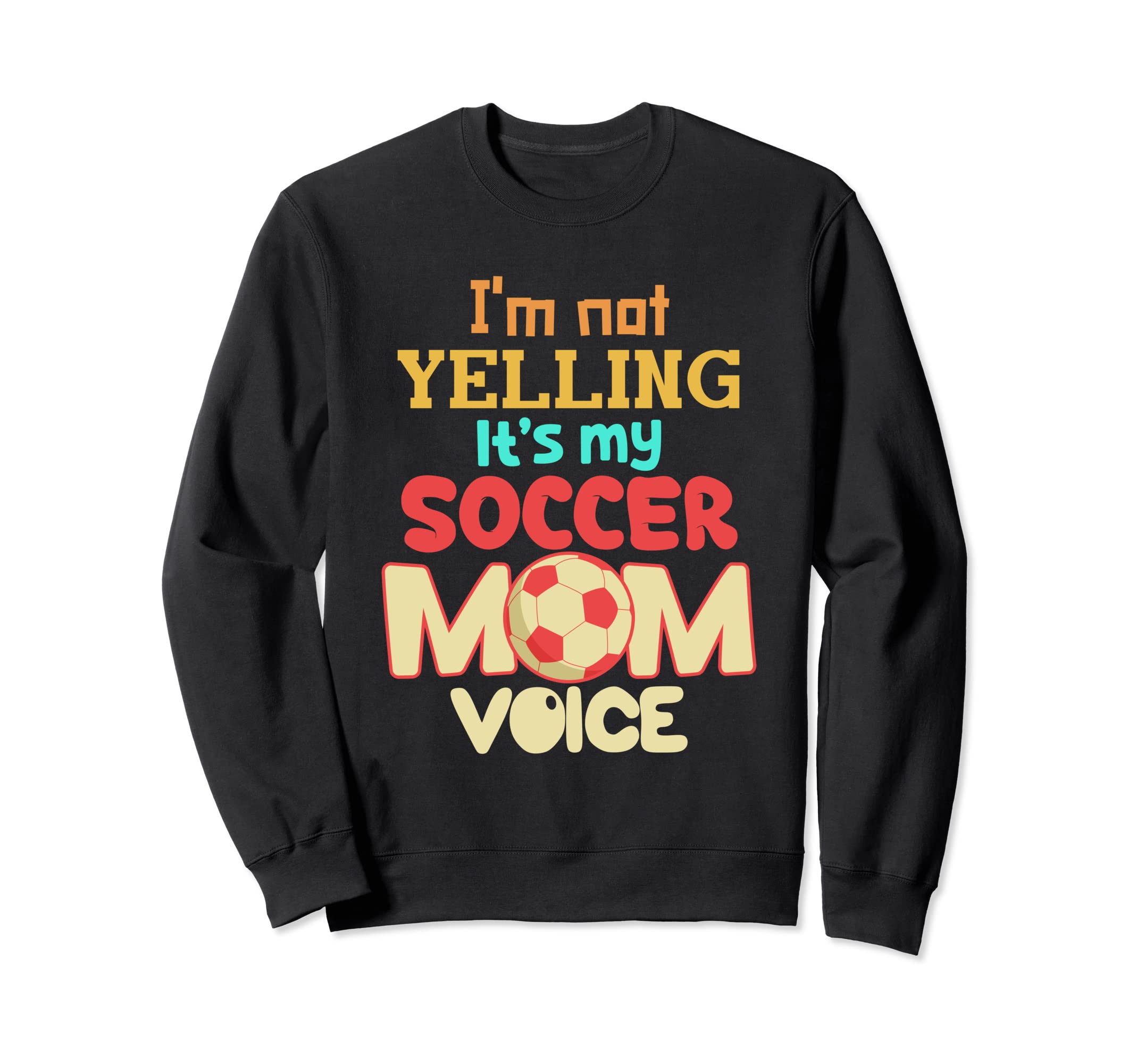 Im Not Yelling This Is My Soccer Sweatshirt - Trendy Graphic for Adults - T-Shirt, Sweatshirt, Hoodie