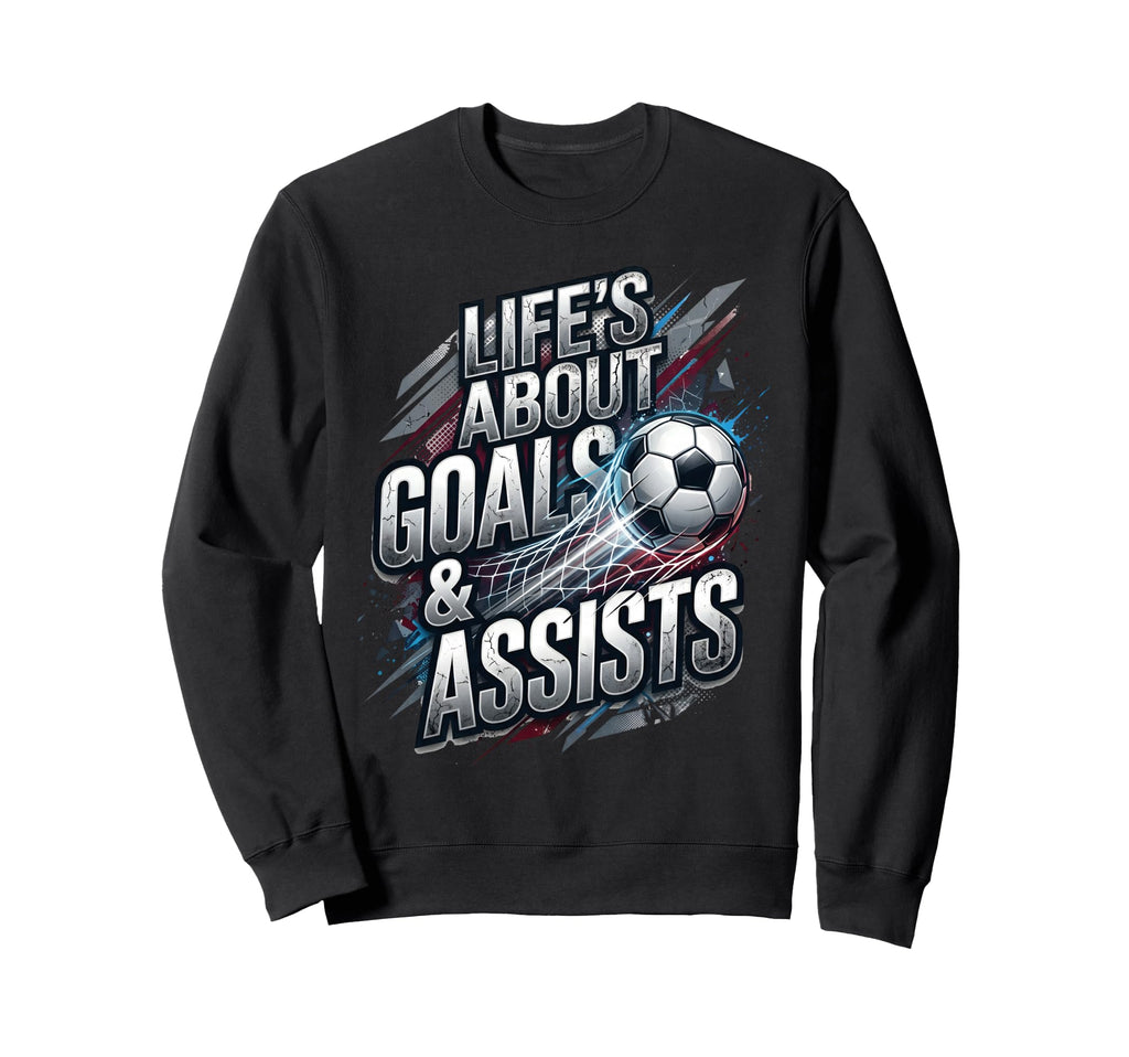 Lifes About Goals And Assist Soccer Sweatshirt - Unique Graphic for Adults - T-Shirt, Sweatshirt, Hoodie