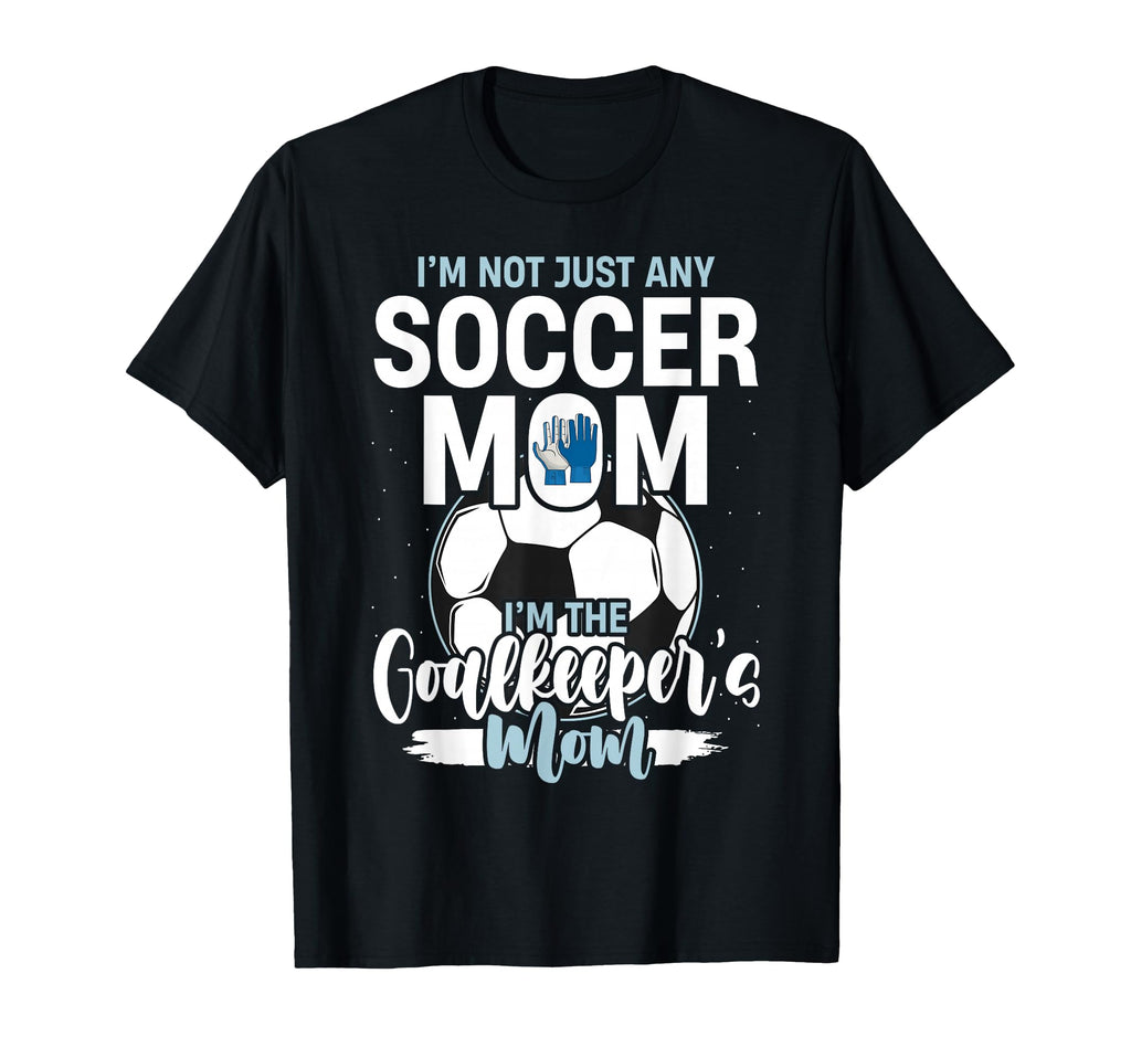 Goalkeeper Mom Soccer Goalie Mama T-Shirt - Fun Novelty Design Men Women - T-Shirt, Sweatshirt, Hoodie