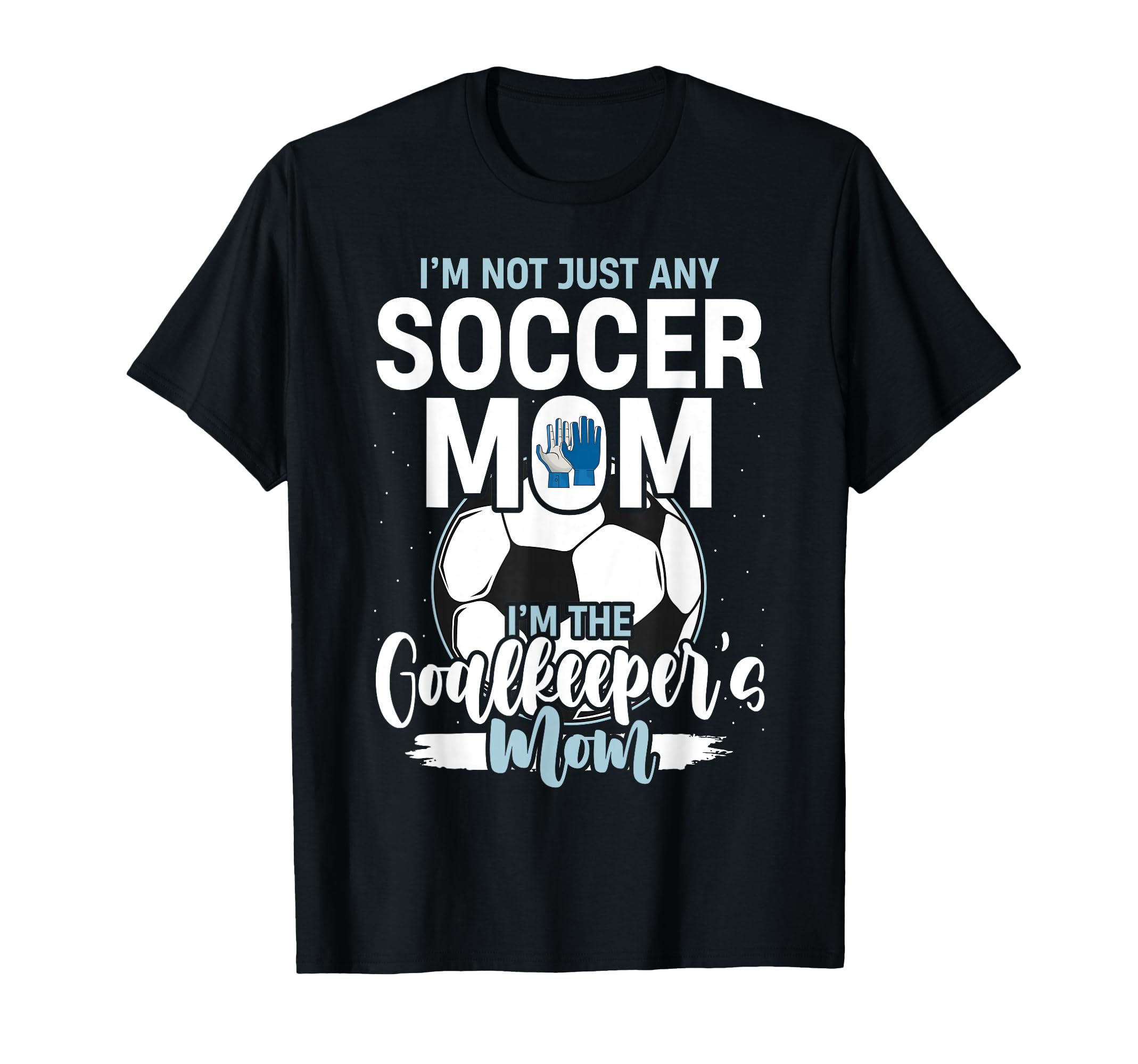 Goalkeeper Mom Soccer Goalie Mama T-Shirt - Fun Novelty Design Men Women - T-Shirt, Sweatshirt, Hoodie