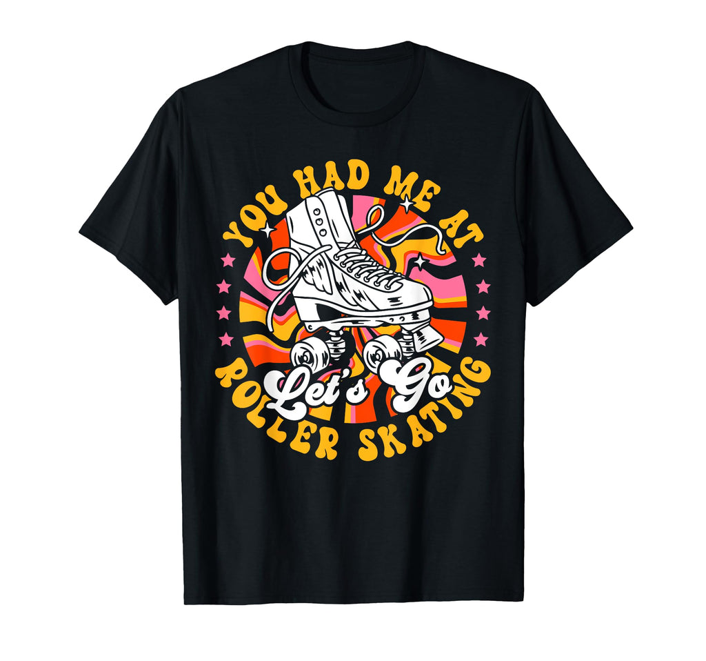 Roller Skating Skate 1970S You Had Me T-Shirt - Casual Everyday Wear Unisex - T-Shirt, Sweatshirt, Hoodie
