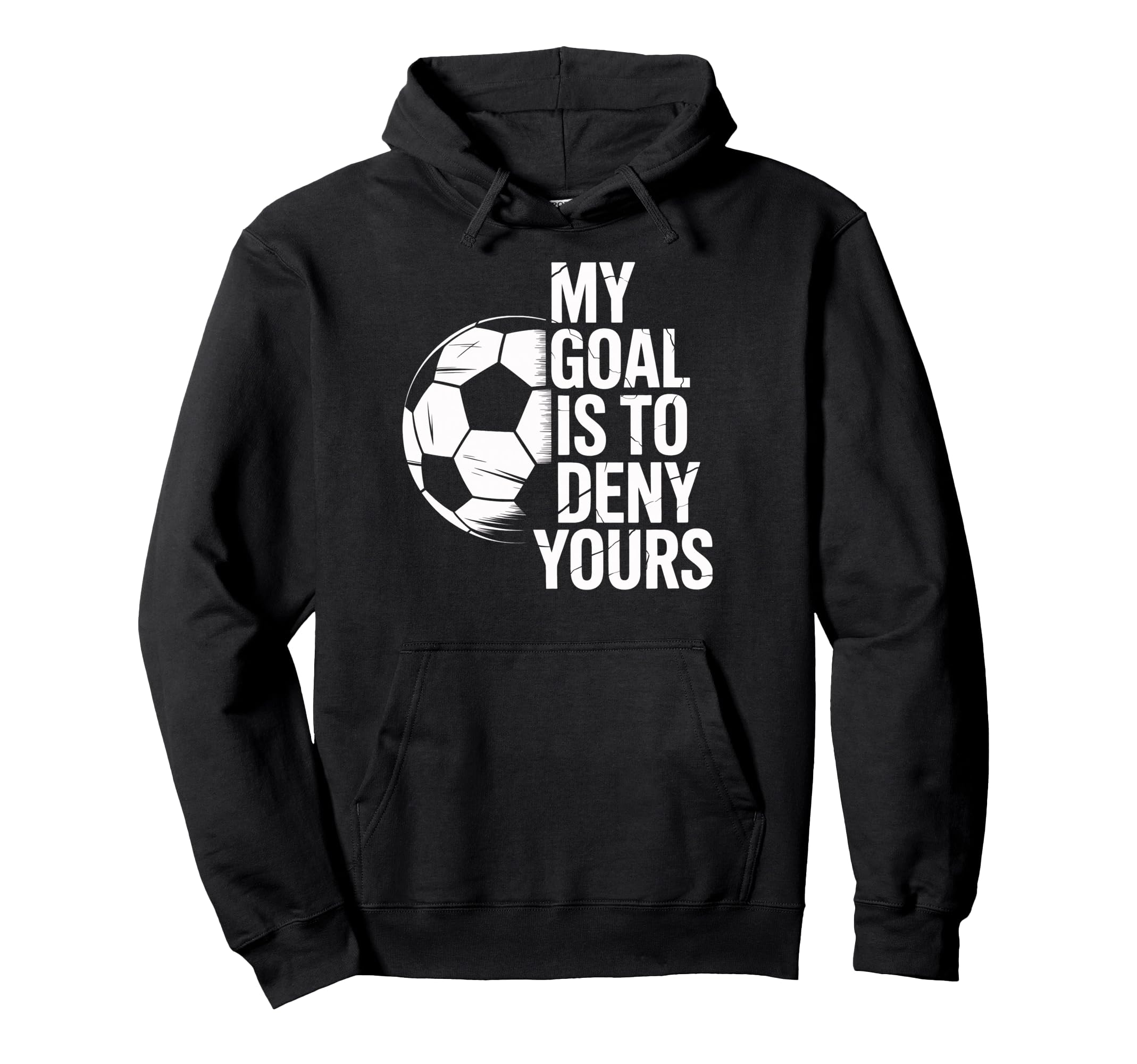 Soccer Goalie My Goal Is To Deny Yours Hoodie - Aesthetic Graphic Unisex - T-Shirt, Sweatshirt, Hoodie