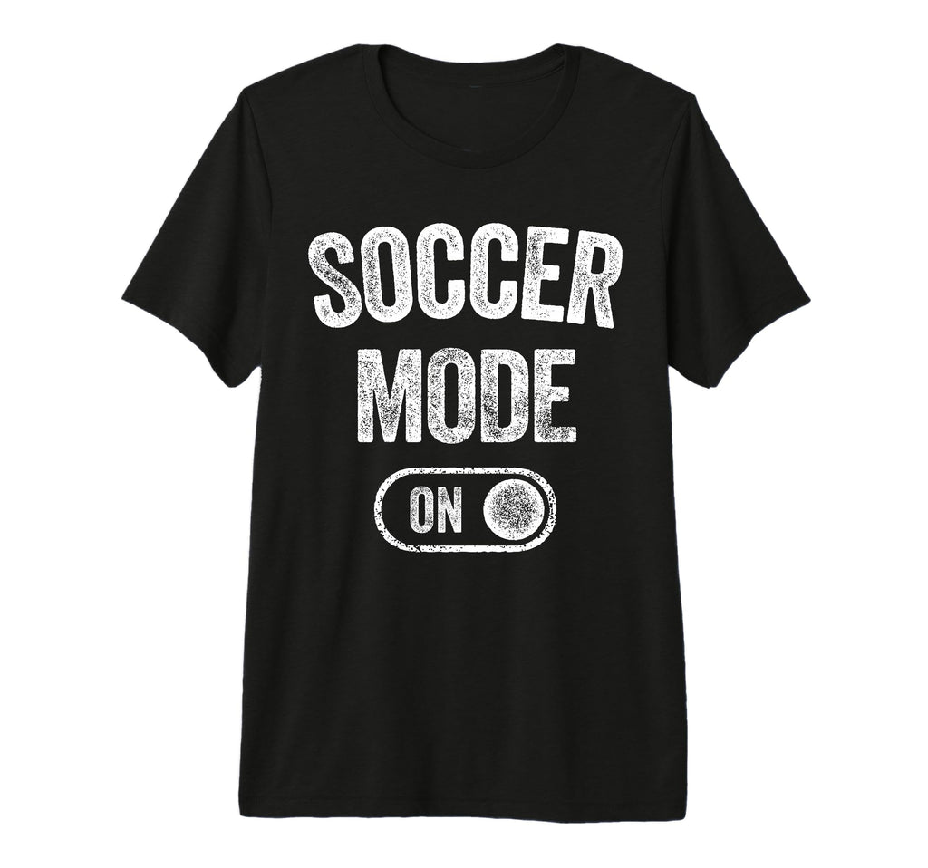 Soccer Mode Funny Striker Gift Soccer T-Shirt - Streetwear Style Men Women - T-Shirt, Sweatshirt, Hoodie