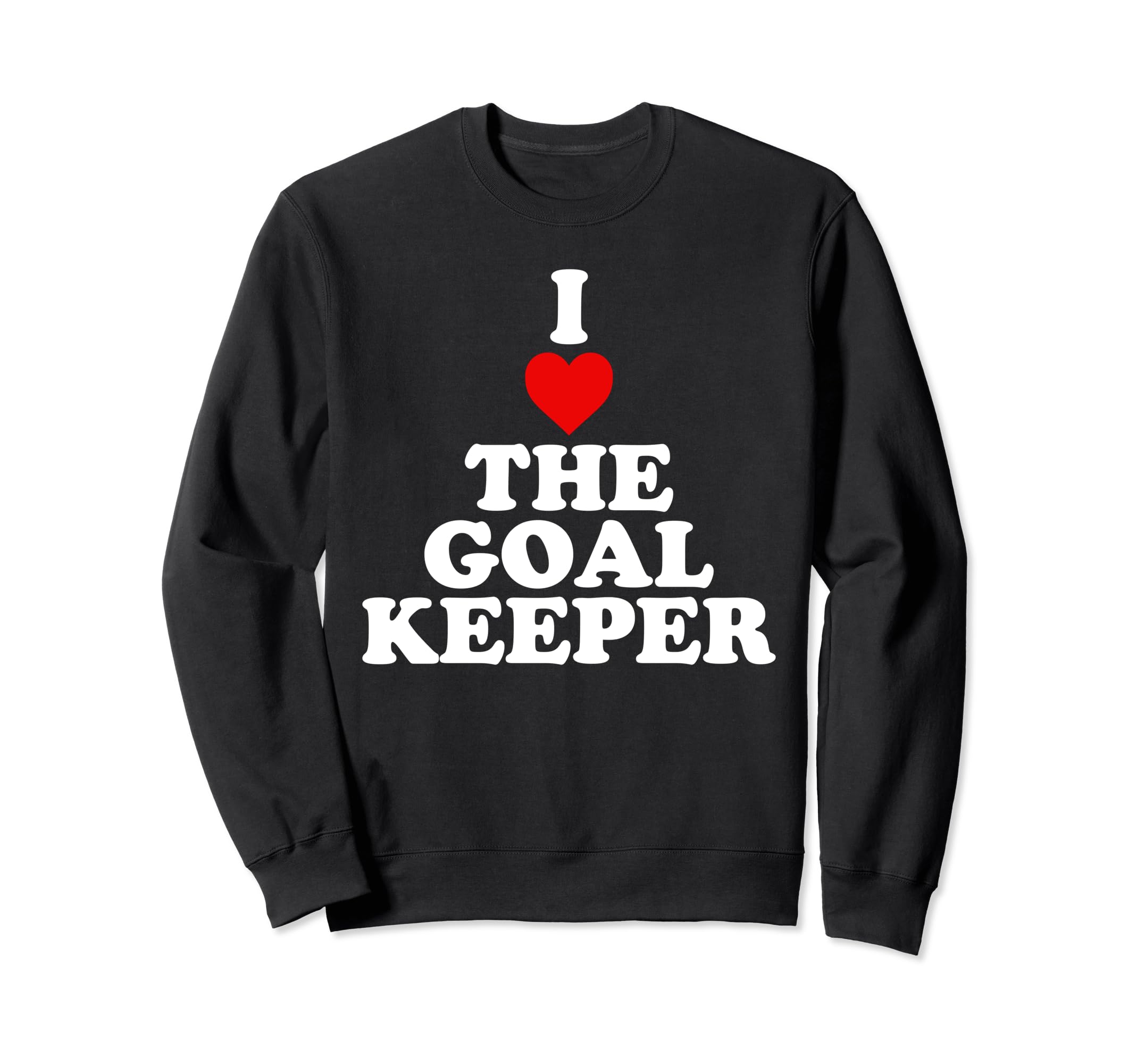 I Love Goalkeeper Heart Soccer Sweatshirt - Aesthetic Graphic Unisex - T-Shirt, Sweatshirt, Hoodie