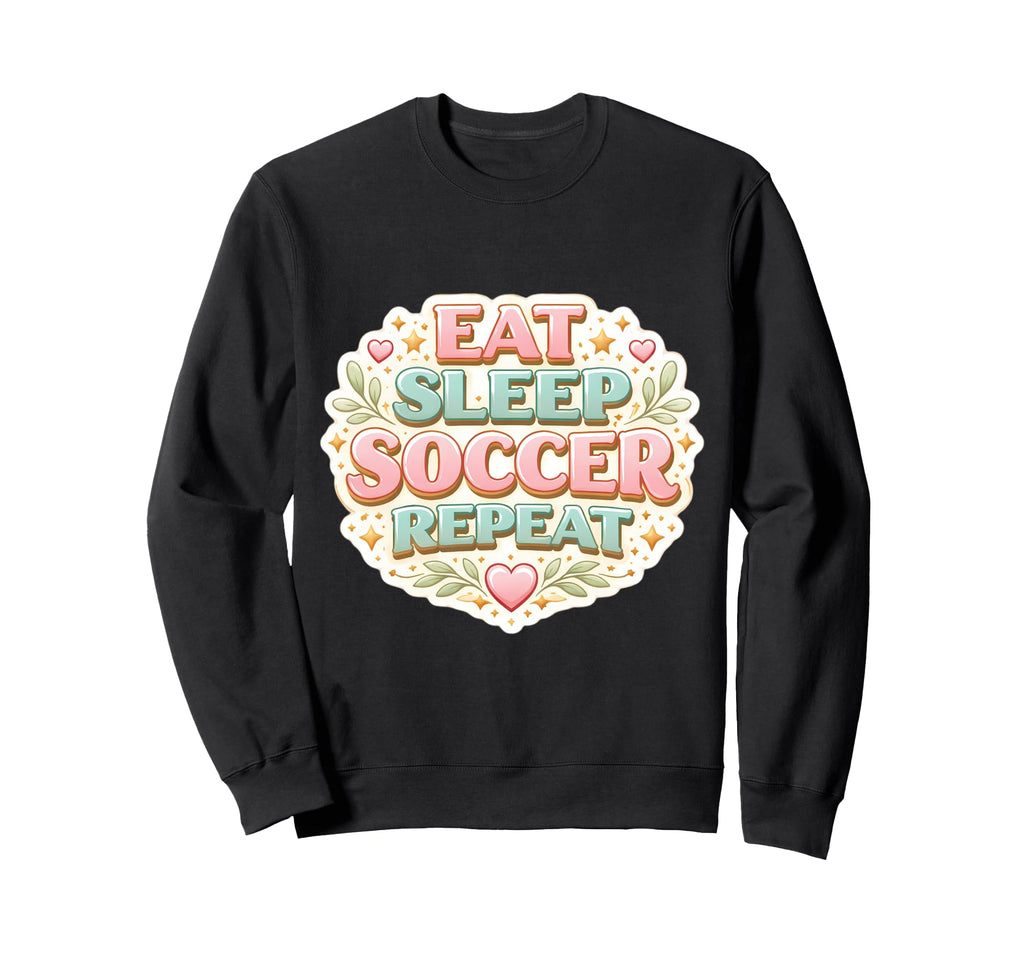 Eat Sleep Soccer Repeat Womens Sweatshirt - Graphic Print for Adults - T-Shirt, Sweatshirt, Hoodie