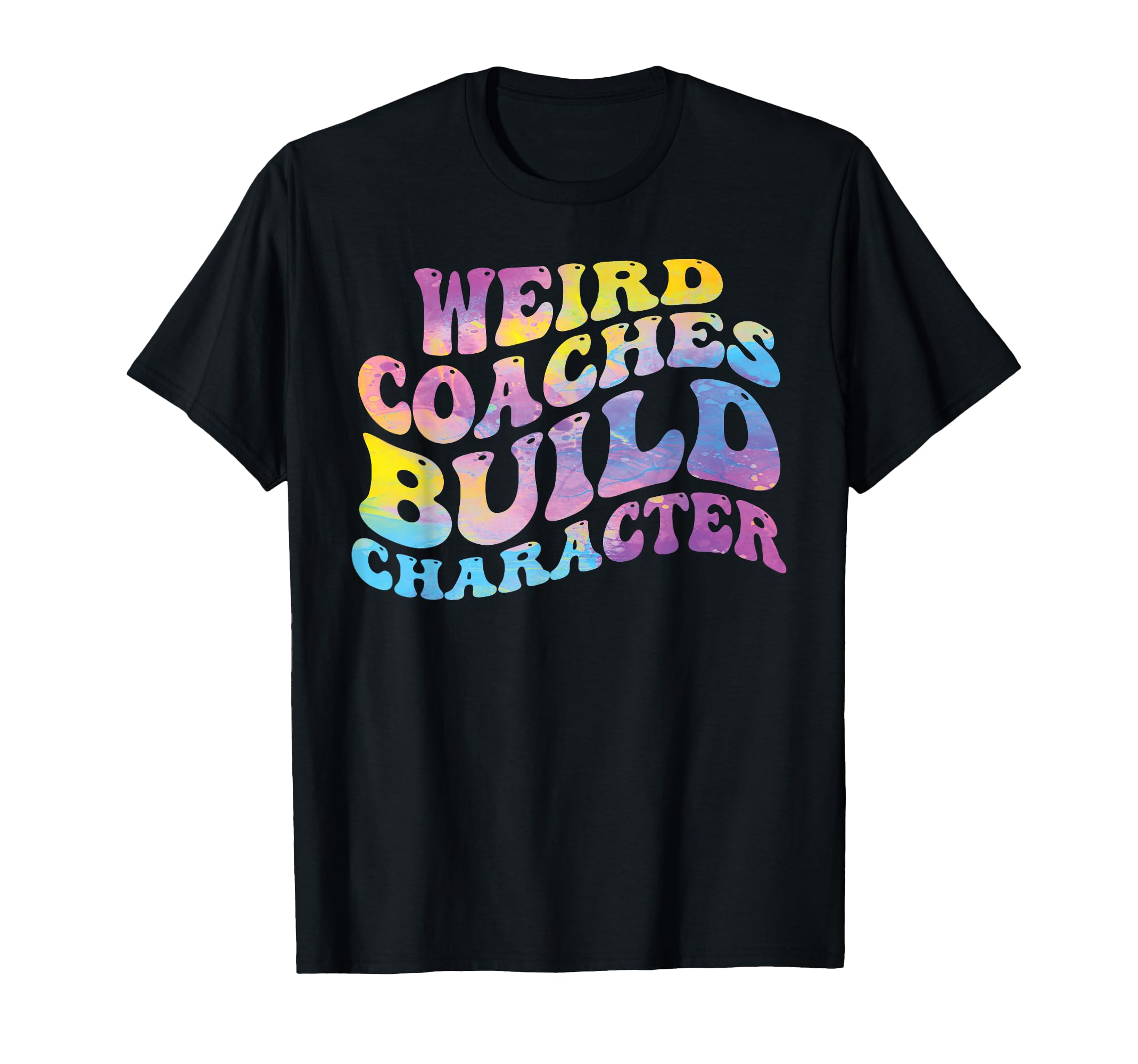 Weird Coaches Build Character Coach T-Shirt - Casual Everyday Wear Unisex - T-Shirt, Sweatshirt, Hoodie