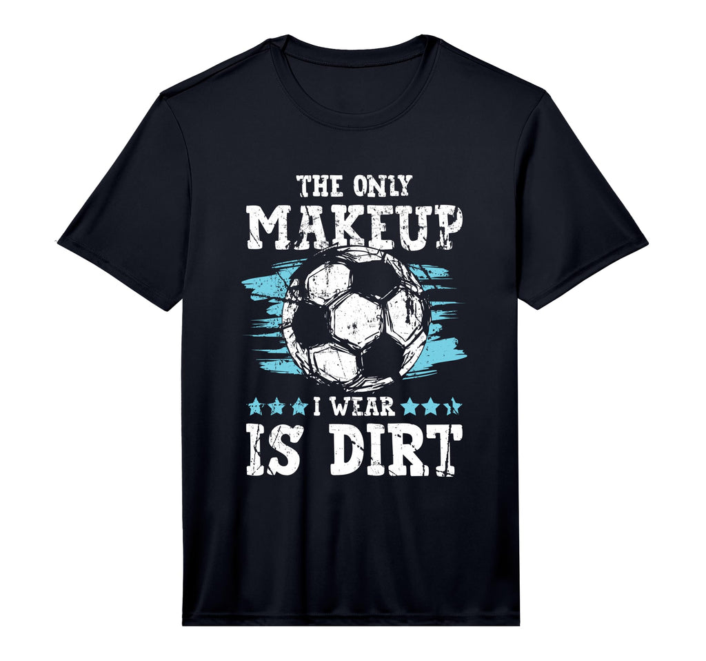 Only Makeup I Wear Is Dirt T-Shirt - Casual Everyday Wear for Adults - T-Shirt, Sweatshirt, Hoodie
