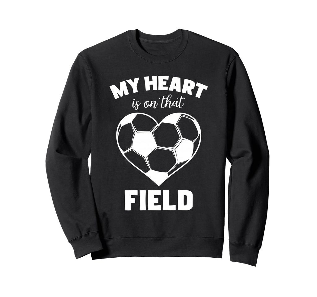My Heart Is That Field Soccer Sweatshirt - Casual Everyday Wear Men Women - T-Shirt, Sweatshirt, Hoodie