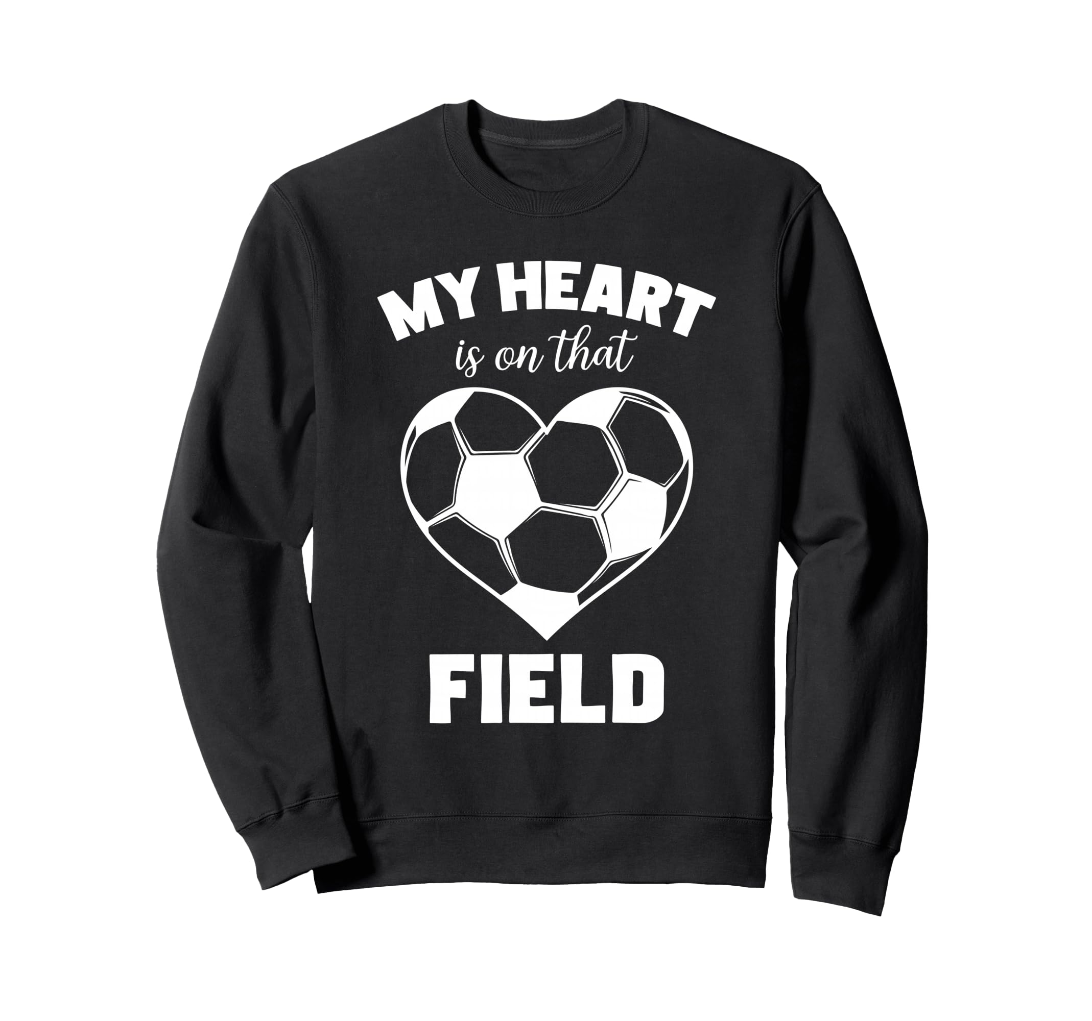 My Heart Is That Field Soccer Sweatshirt - Casual Everyday Wear Men Women - T-Shirt, Sweatshirt, Hoodie