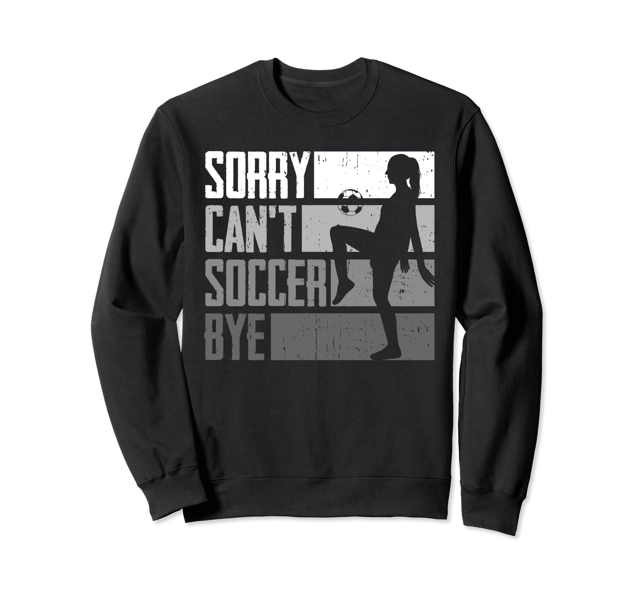 Funny Sorry Cant Soccer Bye Sweatshirt - Custom Art Print Men Women - T-Shirt, Sweatshirt, Hoodie