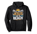 All I Need Jesus And Beach Christian Hoodie - Fun Novelty Design Men Women - T-Shirt, Sweatshirt, Hoodie