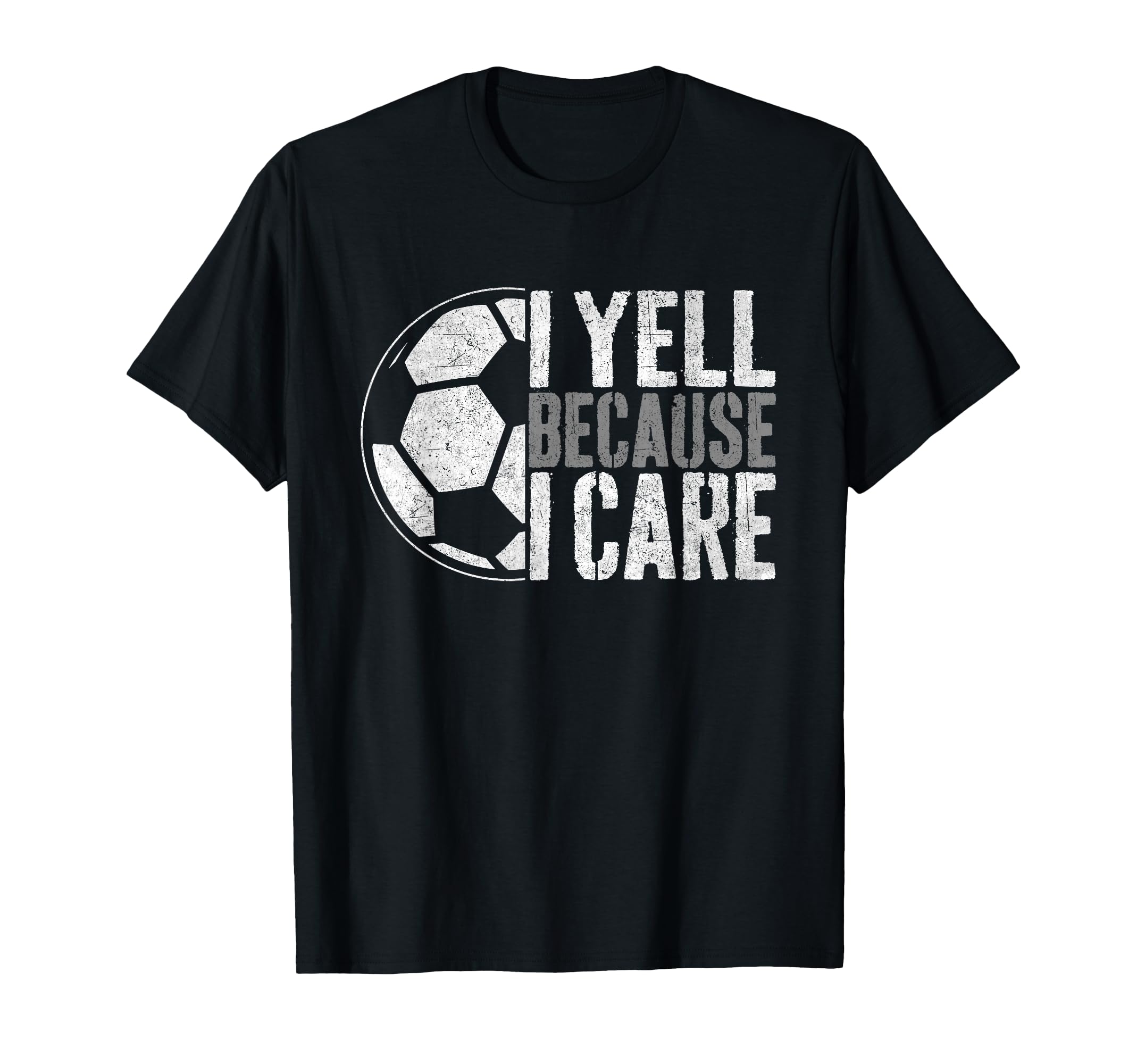 I Yell Because I Care Soccer Parent Funny T-Shirt - Graphic Print Unisex - T-Shirt, Sweatshirt, Hoodie