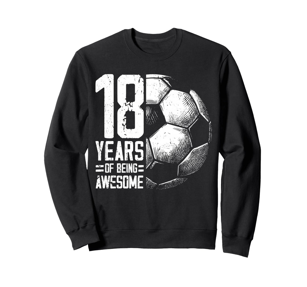 18Th Birthday Soccer Player Football Sweatshirt - Aesthetic Graphic Unisex - T-Shirt, Sweatshirt, Hoodie