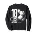18Th Birthday Soccer Player Football Sweatshirt - Graphic Print Men Women - T-Shirt, Sweatshirt, Hoodie