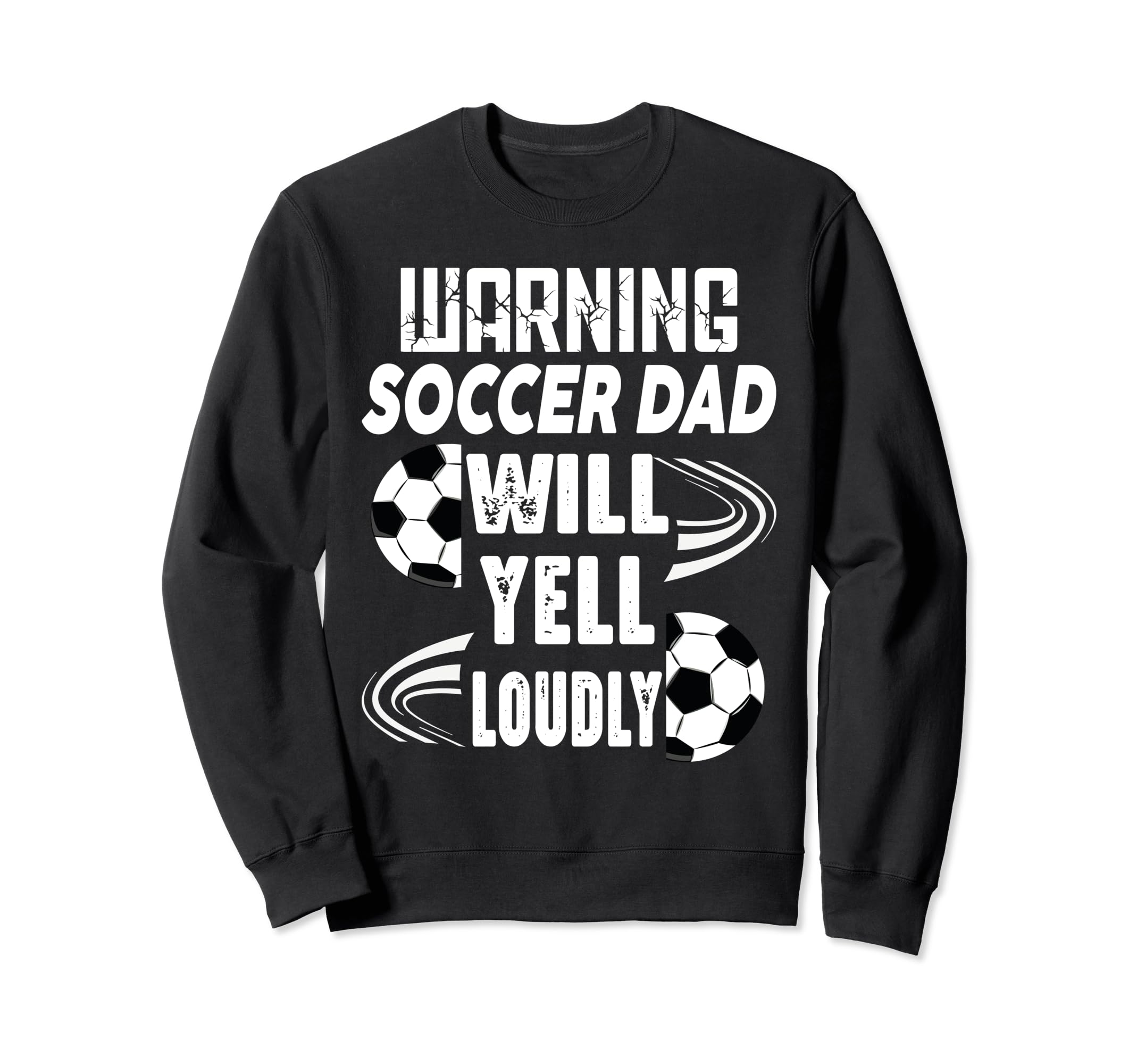 Warning Soccer Dad Will Yell Sweatshirt - Streetwear Style for Adults - T-Shirt, Sweatshirt, Hoodie