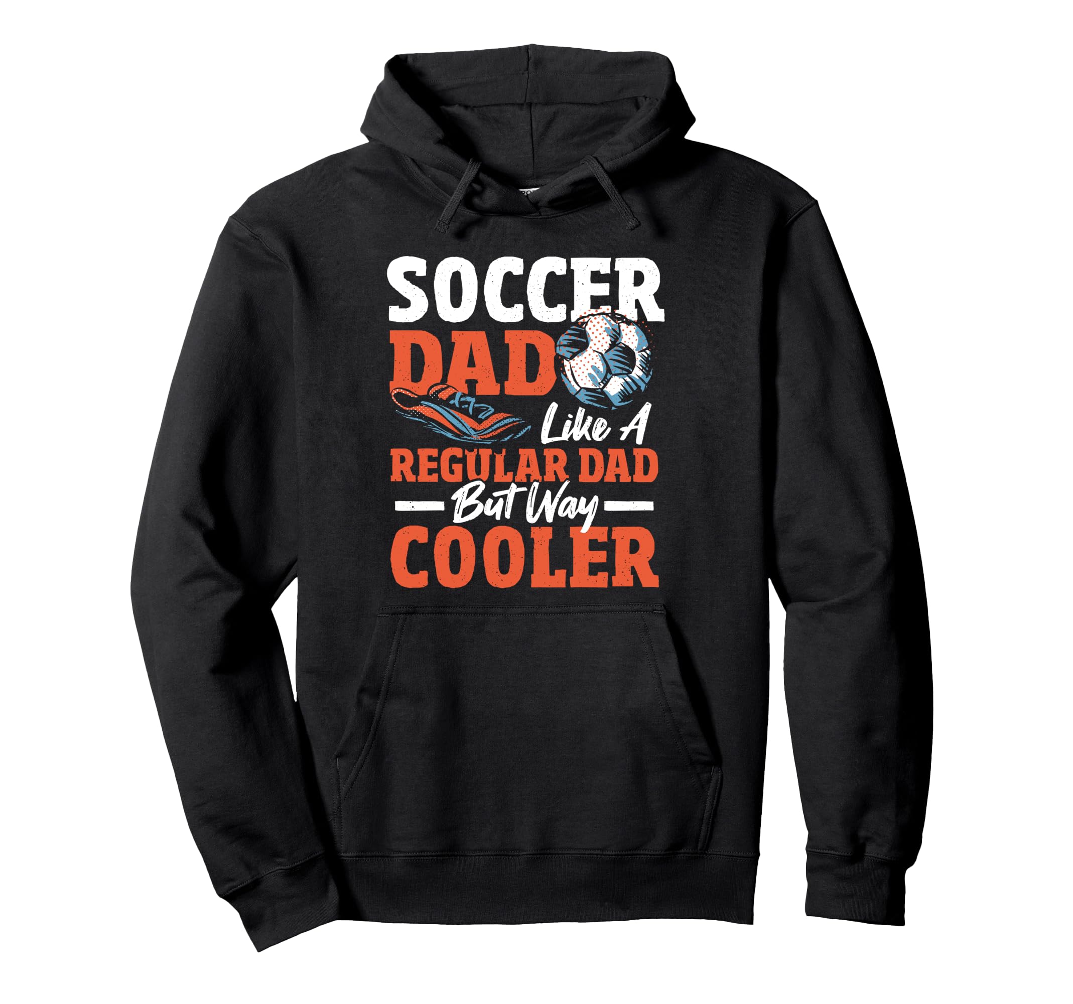 Soccer Dad Like Regular Dad Only Way Hoodie - Novelty Apparel for Adults - T-Shirt, Sweatshirt, Hoodie