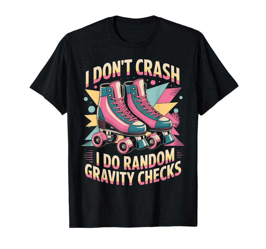 I Dont Crash Roller Skate Roller T-Shirt - Trendy Graphic for Adults - T-Shirt, Sweatshirt, Hoodie