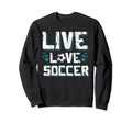Funny Gifts Soccer Players Teens Sweatshirt - Aesthetic Graphic for Adults - T-Shirt, Sweatshirt, Hoodie
