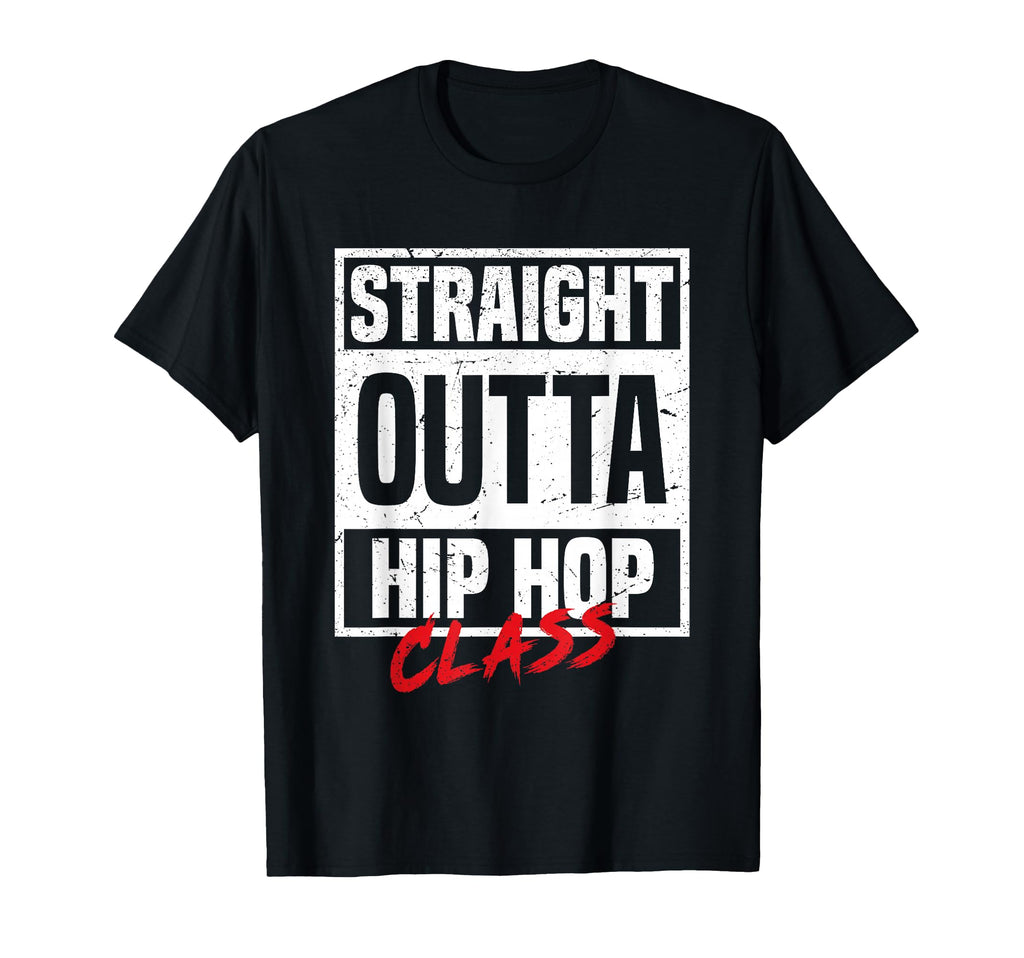 Straight Outta Hip Hop Class Dance T-Shirt - Unique Graphic Unisex - T-Shirt, Sweatshirt, Hoodie