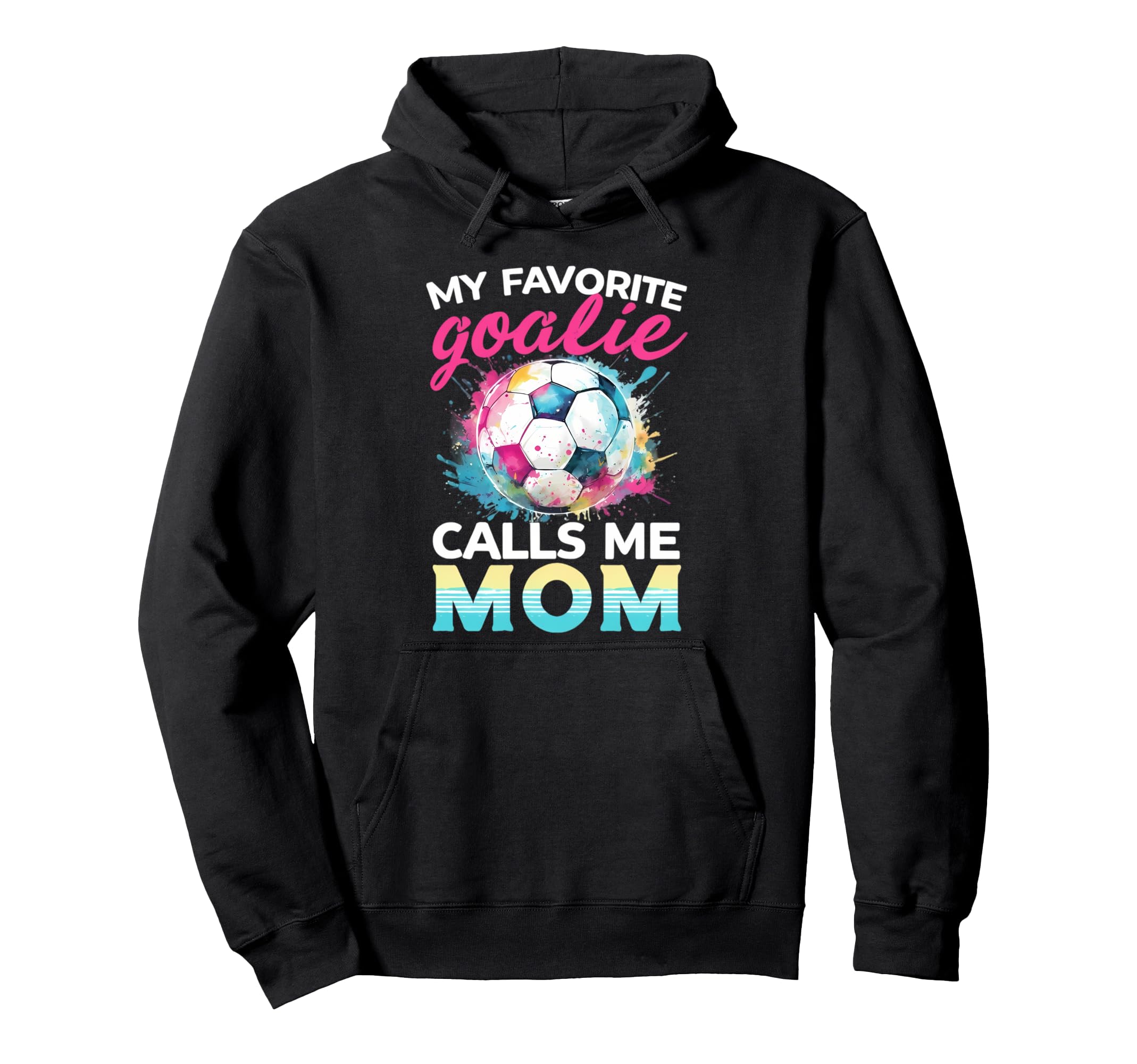 My Favorite Goalie Calls Me Mom Soccer Hoodie - Unique Graphic for Adults - T-Shirt, Sweatshirt, Hoodie