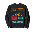 Old Is New Awesome Cassette Tape Sweatshirt - Custom Art Print Unisex - T-Shirt, Sweatshirt, Hoodie