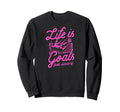 Life Is All About Goals And Sweatshirt - Streetwear Style Men Women - T-Shirt, Sweatshirt, Hoodie