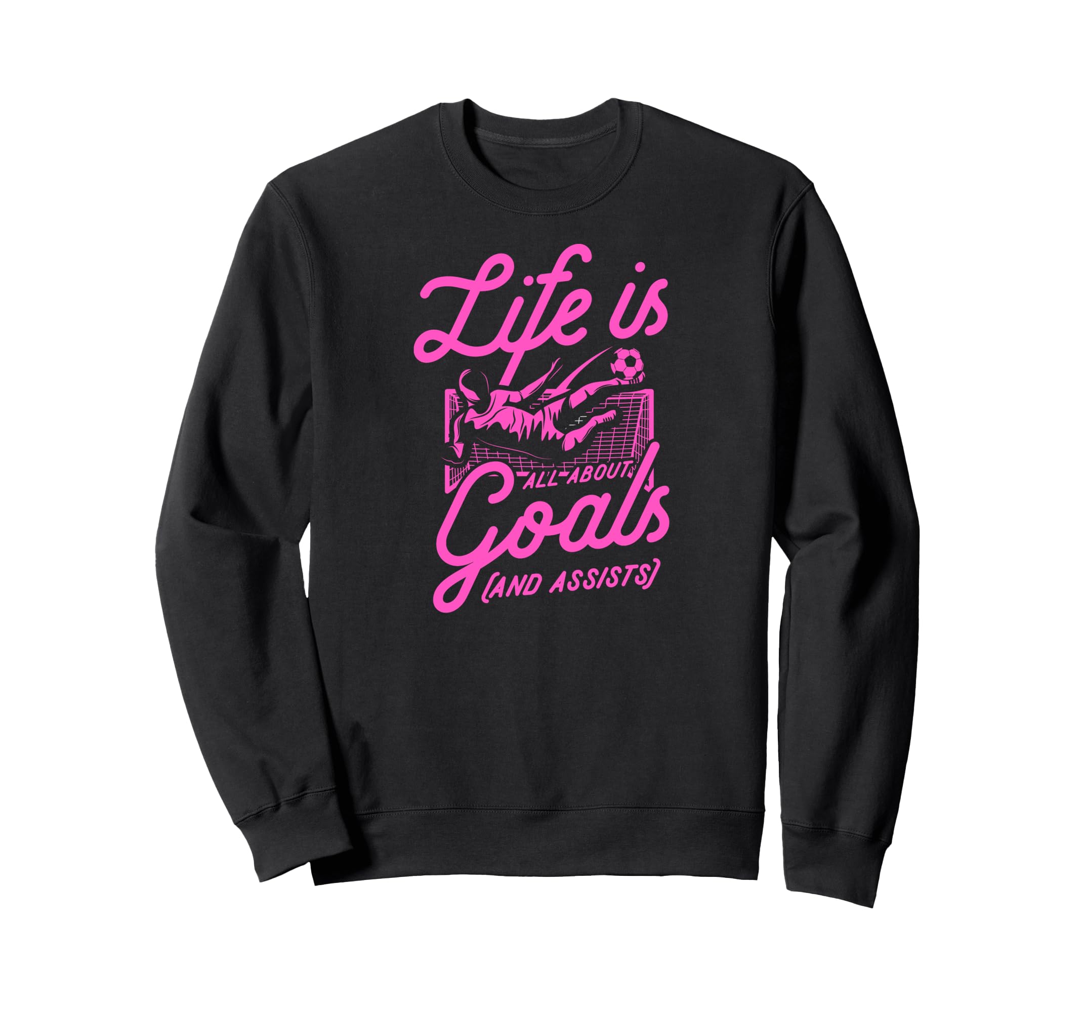 Life Is All About Goals And Sweatshirt - Streetwear Style Men Women - T-Shirt, Sweatshirt, Hoodie