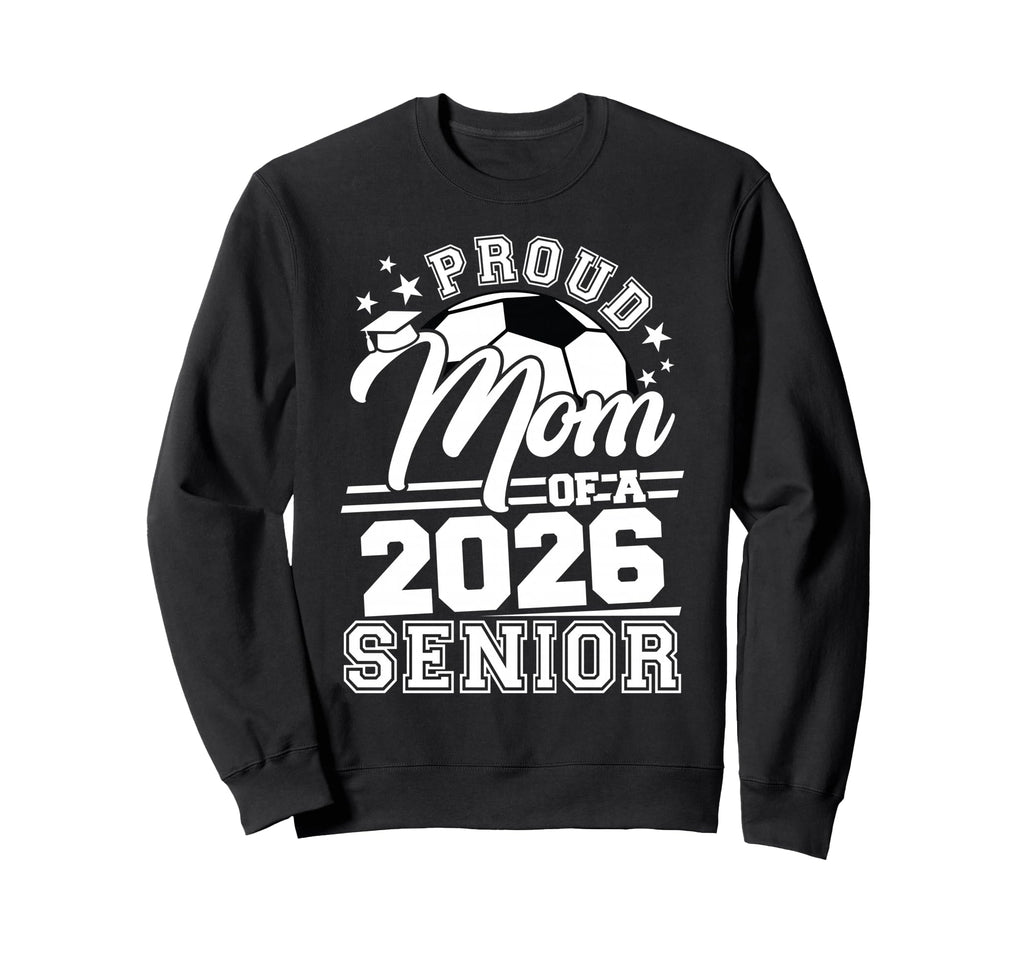 Proud Mom 2026 Senior Soccer Sweatshirt - Unique Graphic for Adults - T-Shirt, Sweatshirt, Hoodie