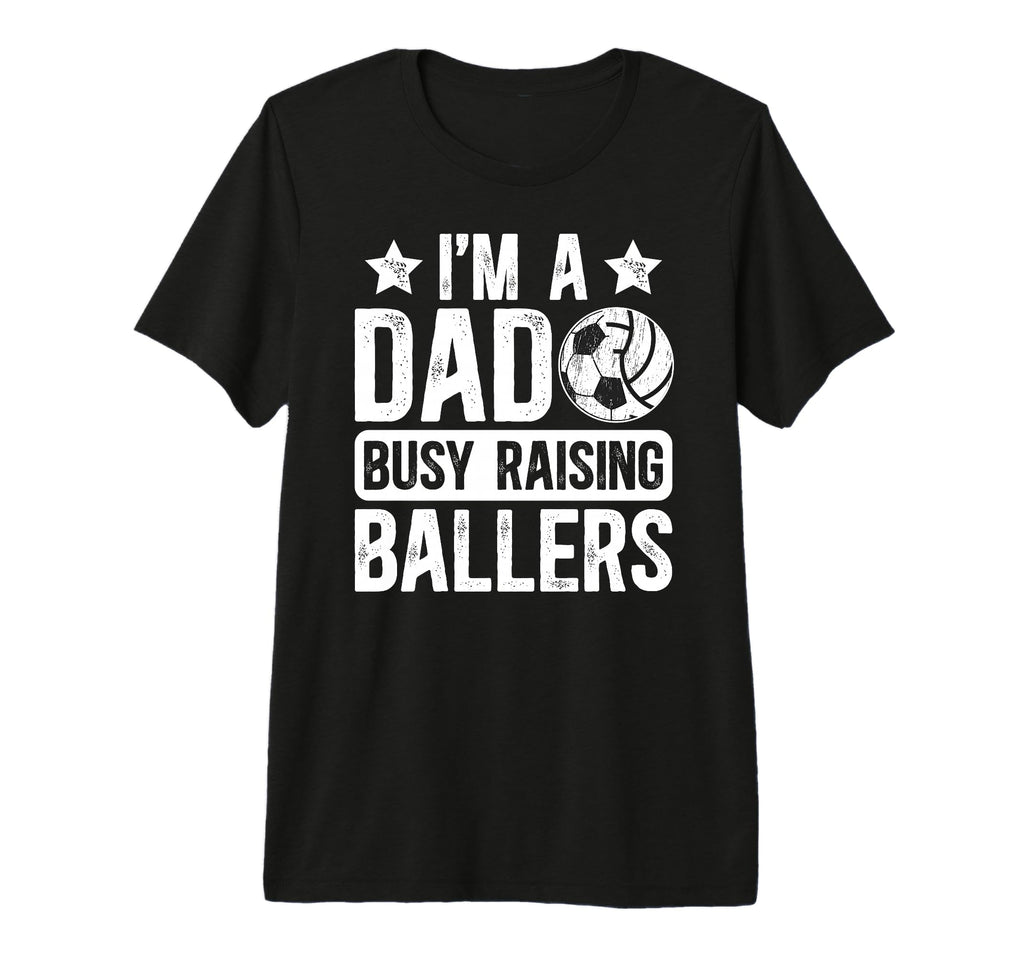 Mens Im Dad Busy Raising Ballers Soccer T-Shirt - Aesthetic Graphic Unisex - T-Shirt, Sweatshirt, Hoodie