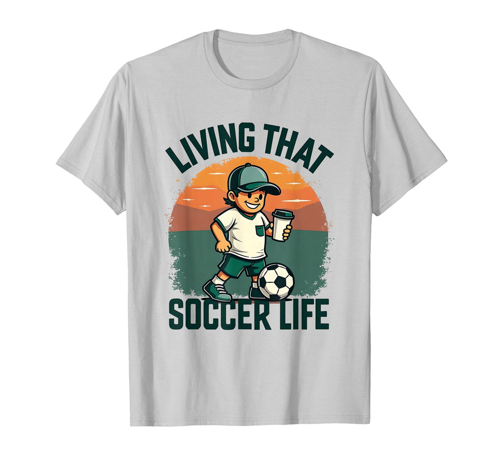 Living That Soccer Life Dad T-Shirt - Aesthetic Graphic Men Women - T-Shirt, Sweatshirt, Hoodie