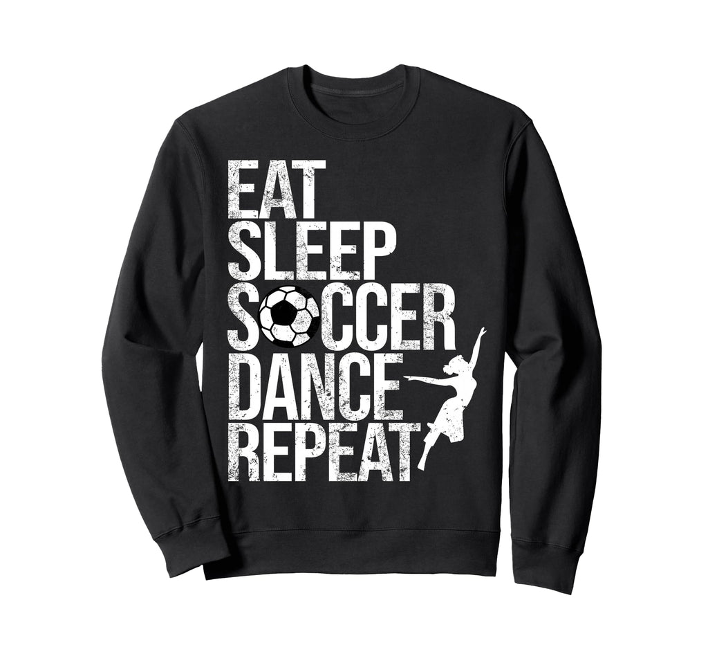 Eat Sleep Soccer Dance Repeat Sport Sweatshirt - Trendy Graphic Unisex - T-Shirt, Sweatshirt, Hoodie